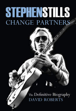 David Roberts Stephen Stills: Change Partners: The Definitive Biography