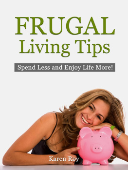 Karen Roy - Frugal Living Tips: Spend Less and Enjoy Life More!