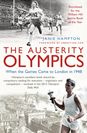 Janie Hampton - The Austerity Olympics: When The Games Came To London In 1948