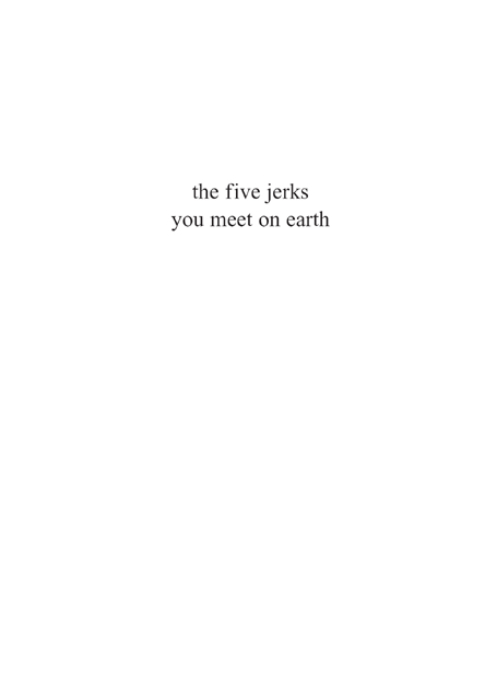 The Five Jerks You Meet on Earth copyright 2006 by Ray Zardetto All rights - photo 2