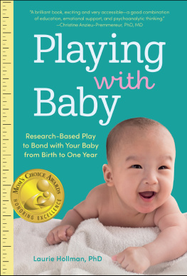 Laurie Hollman - Playing with Baby: Researched-Based Play to Bond with Your Baby from Birth to Year One