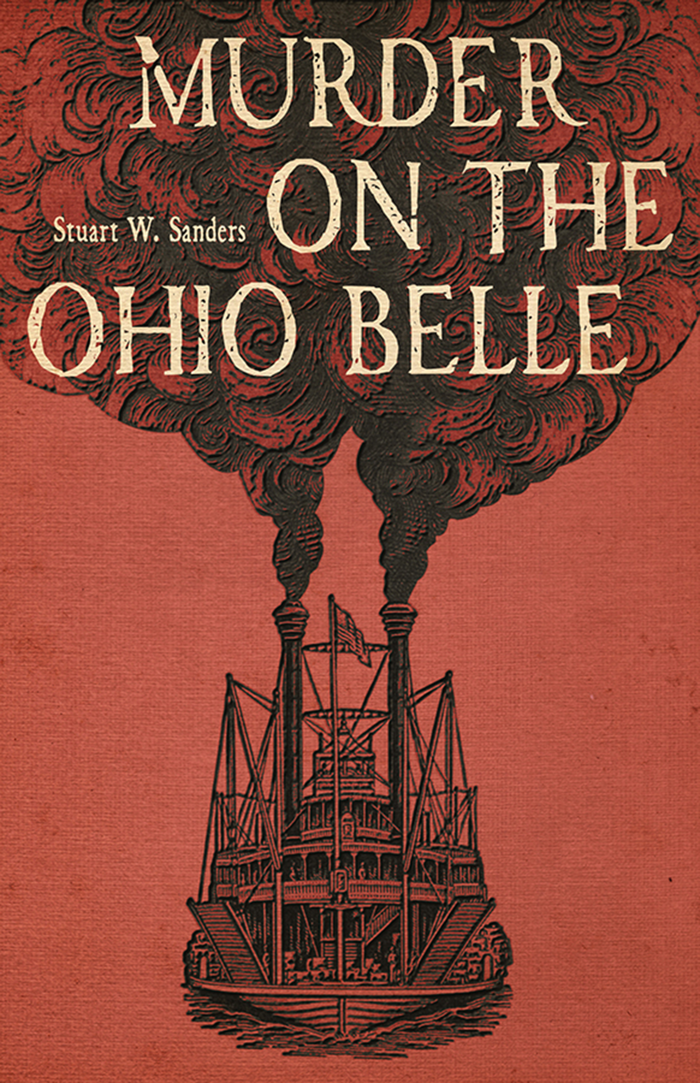 MURDER ON THE OHIO BELLE MURDER ON THE OHIO BELLE Stuart W Sanders Due to - photo 1