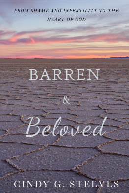 Cindy G. Steeves Barren & Beloved: From Shame and Infertility to the Heart of God