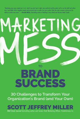 Scott Jeffrey Miller - Marketing Mess to Brand Success: 30 Challenges to Transform Your Organizations Brand (and Your Own)