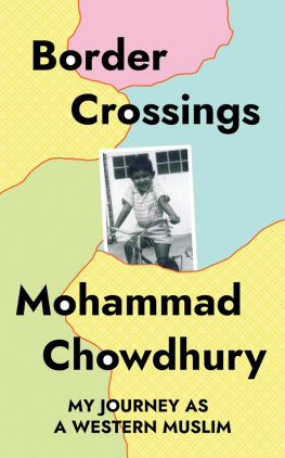 Mohammad Chowdhury Border Crossings: My Journey as a Western Muslim