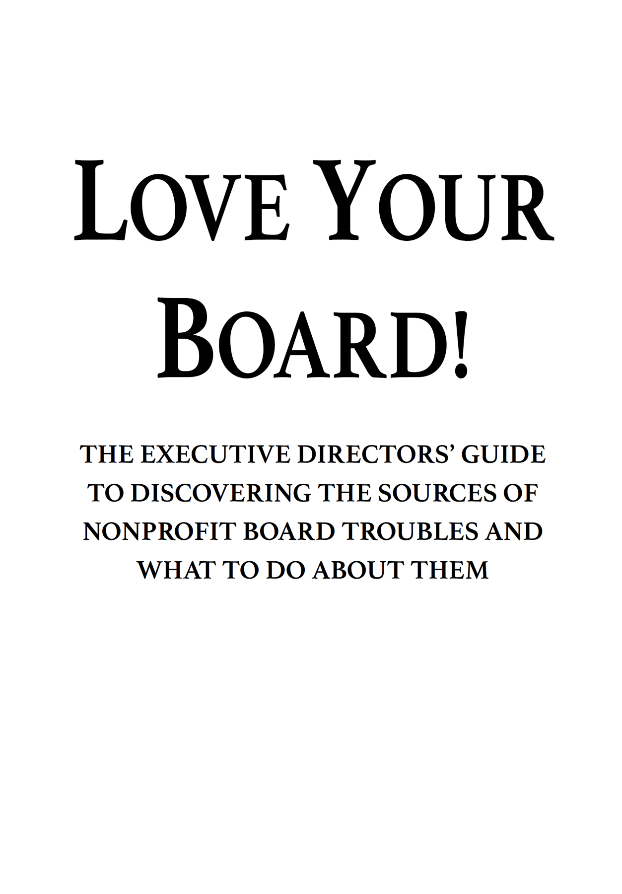 Love Your Board The Executive Directors Guide to Discovering the Sources of - photo 2