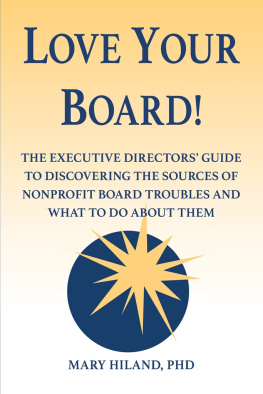 Mary Hiland - Love Your Board!: The Executive Directors Guide to Discovering the Sources of Nonprofit Board Troubles and What to Do About Them