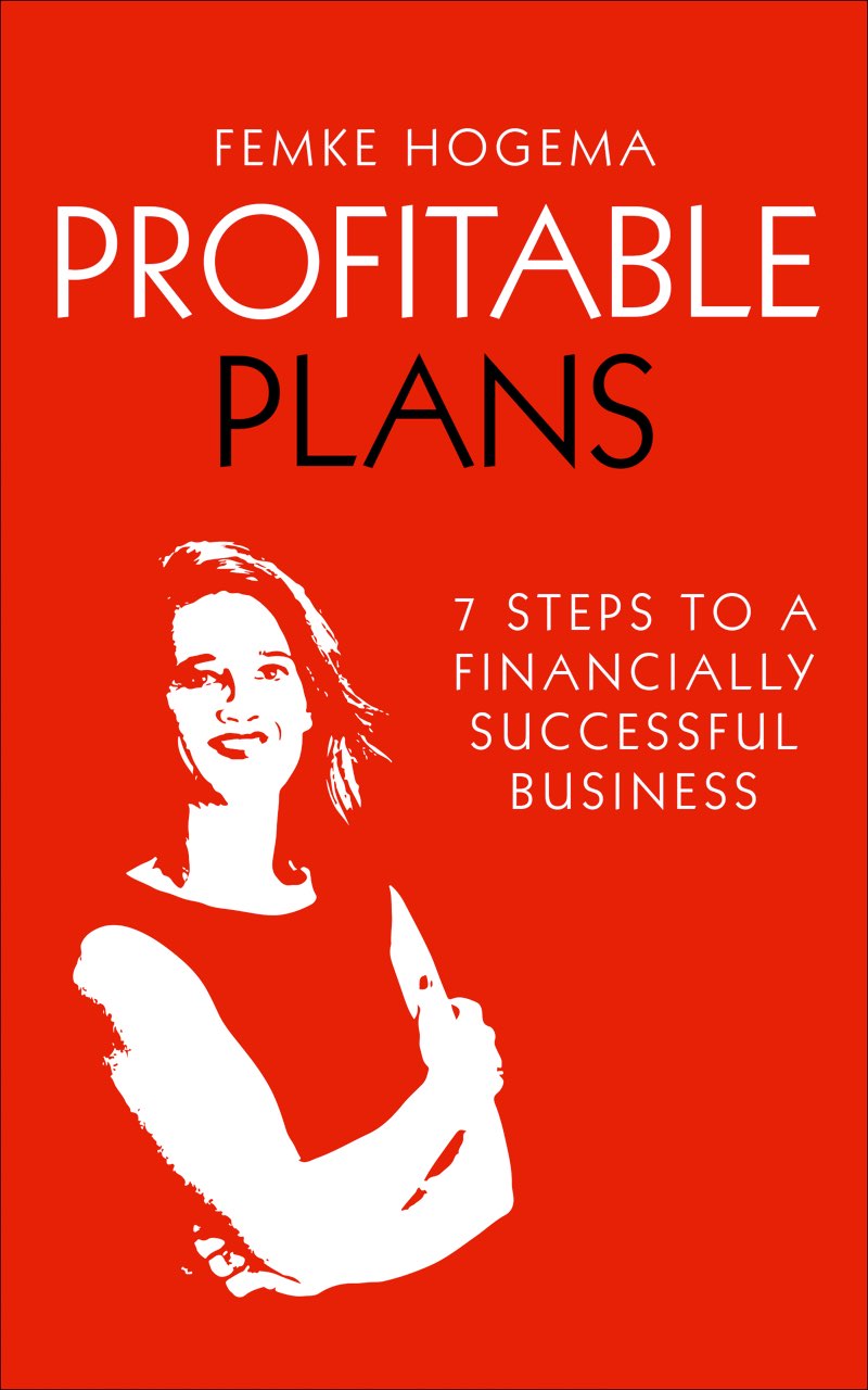 Profitable Plans 7 steps to a financially successful business Femke Hogema - photo 1