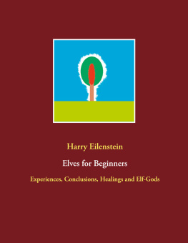 Harry Eilenstein - Elves for Beginners: Experiences, Conclusions, Healings and Elf-Gods