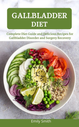 Emily Smith - Gallbladder Diet: Complete Diet Guide and Delicious Recipes for Gallbladder Disorder and Surgery Recovery