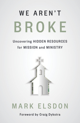 Mark Elsdon We Arent Broke: Uncovering Hidden Resources for Mission and Ministry