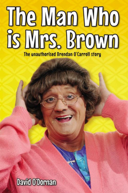 David ODornan - The Man Who is Mrs Brown--The Biography of Brendan OCarroll