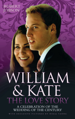 Robert Jobson - William and Kate: The Love Story--A Celebration of the Wedding of the Century