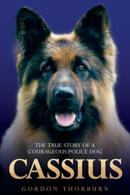 Gordon Thorburn Cassius--The True Story of a Courageous Police Dog