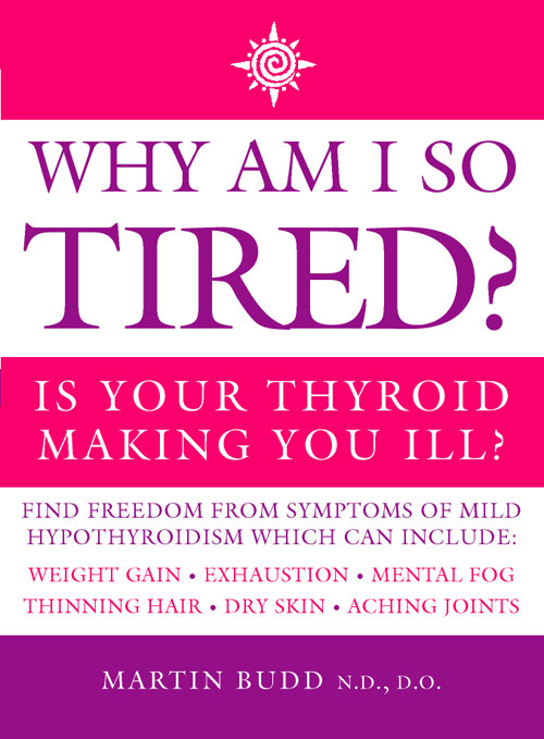 Why am I so Tired Is Your Thyroid Making you Ill MARTIN BUDD ND - photo 1