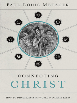 Paul Louis Metzger - Connecting Christ: How to Discuss Jesus in a World of Diverse Paths