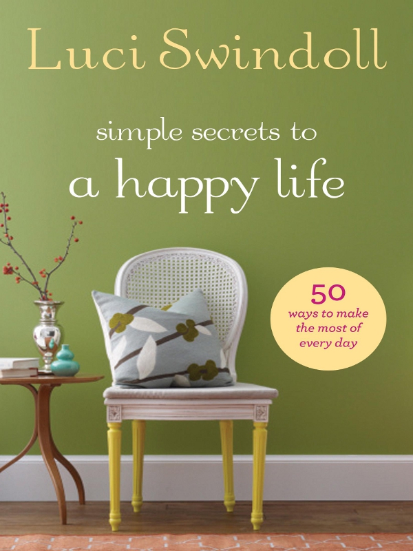 simple secrets to a happy life Luci Swindoll 2012 by Luci Swindoll - photo 1