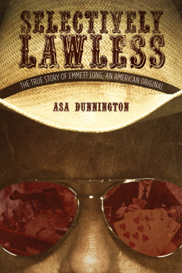 Asa Dunnington Selectively Lawless: The True Story of Emmett Long, an American Original