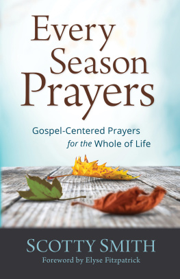 Scotty Smith - Every Season Prayers: Gospel-Centered Prayers for the Whole of Life