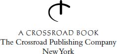 The Crossroad Publishing Company wwwcrossroadPublishingcom First printing - photo 2