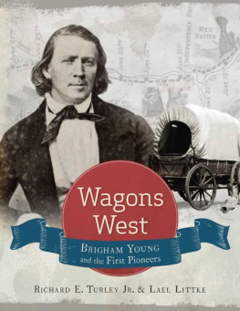 Richard E. Turley - Wagons West: Brigham Young and the First Pioneers