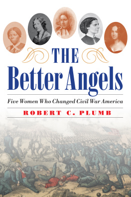 Robert C. Plumb - The Better Angels: Five Women Who Changed Civil War America