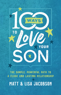 Matt Jacobson 100 Ways to Love Your Son: The Simple, Powerful Path to a Close and Lasting Relationship