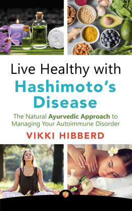 Vikki Hibberd - Live Healthy with Hashimotos Disease: The Natural Ayurvedic Approach to Managing Your Autoimmune Disorder