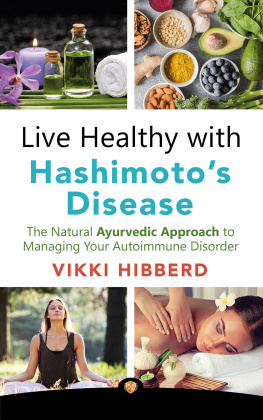 Vikki Hibberd Live Healthy with Hashimotos Disease: The Natural Ayurvedic Approach to Managing Your Autoimmune Disorder