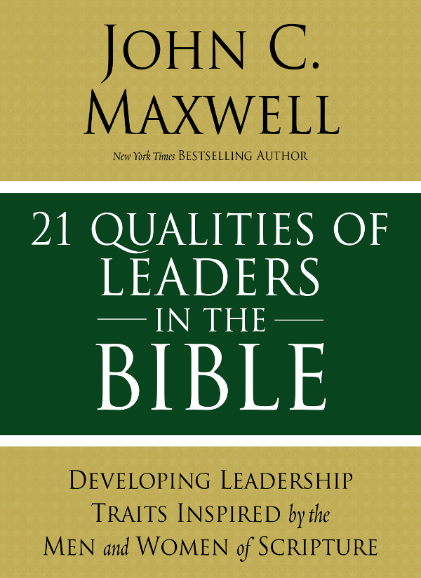 21 Qualities of Leaders in the Bible 2019 by John C Maxwell All rights - photo 1