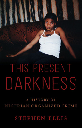 Stephen Ellis - This Present Darkness: A History of Nigerian Organized Crime