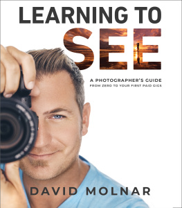 David Molnar - Learning to See: A Photographer’s Guide from Zero to Your First Paid Gigs