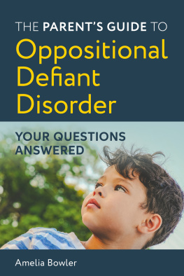 Amelia Bowler The Parents Guide to Oppositional Defiant Disorder: Your Questions Answered