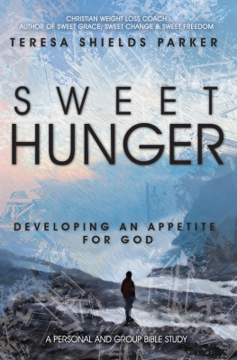 Teresa Shields Parker - Sweet Hunger: Developing An Appetite for God