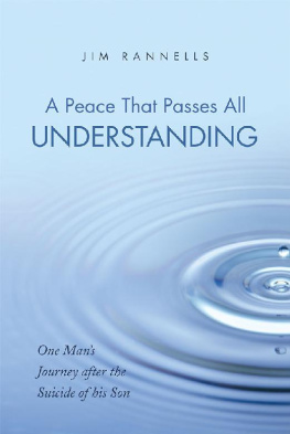 Jim Rannells A Peace That Passes All Understanding: One ManS Journey After the Suicide of His Son