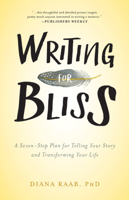 Diana Raab Writing for Bliss: A Seven-Step Plan for Telling Your Story and Transforming Your Life