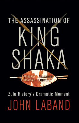 John Laband - The Assassination of King Shaka: Zulu Historys Dramatic Moment