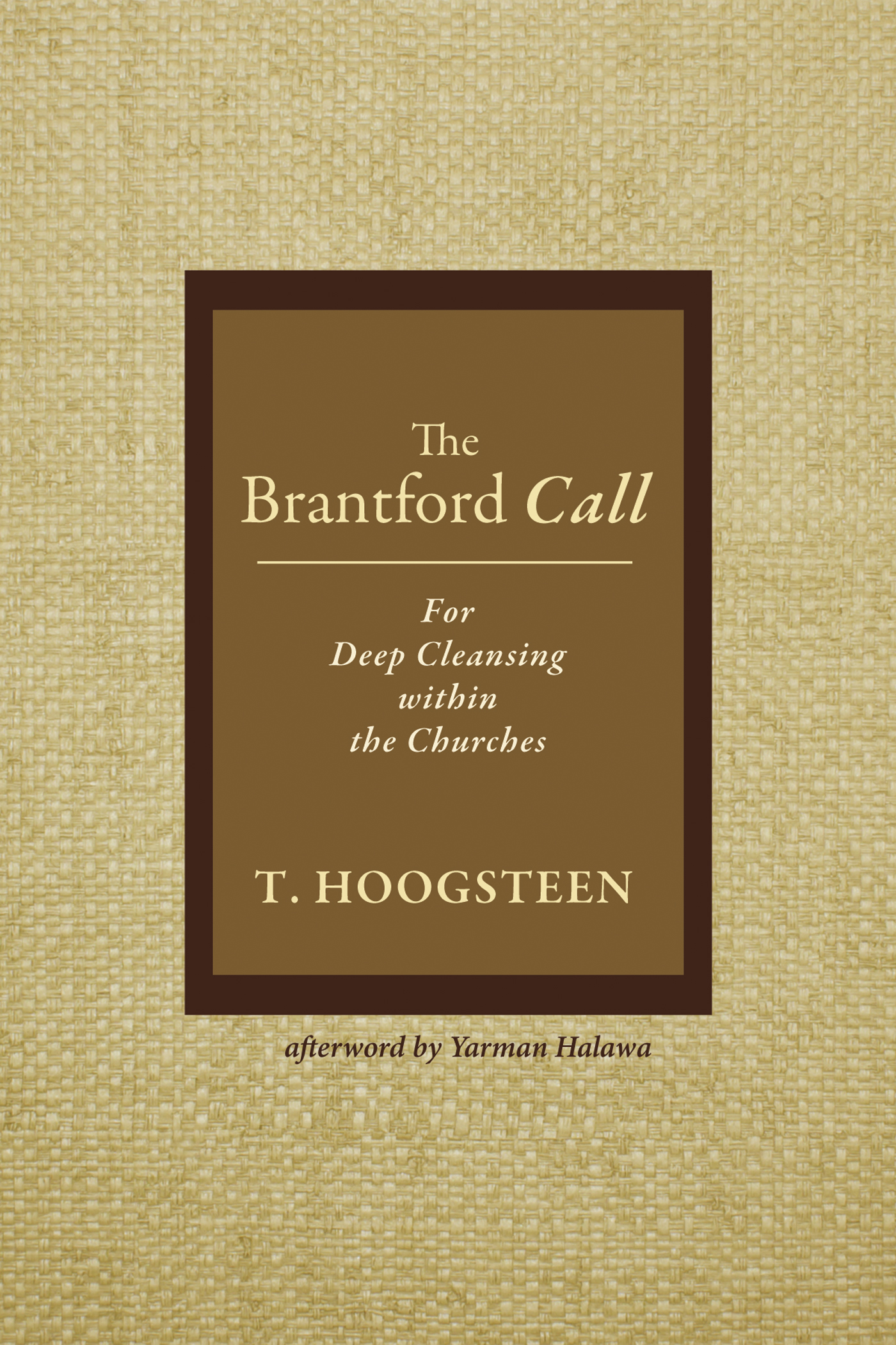 THE BRANTFORD CALL FOR DEEP CLEANSING WITHIN THE CHURCHES T Hoogsteen - photo 1