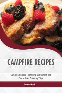 Gordon Rock Campfire Recipes: Camping Recipes That Bring Excitement and Fun to Your Camping Trips