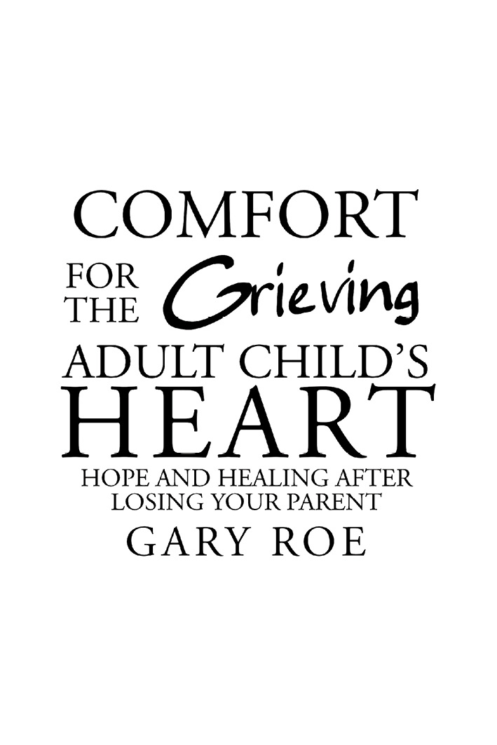 Comfort for the Grieving Adult Childs Heart Copyright 2020 by Gary Roe All - photo 2