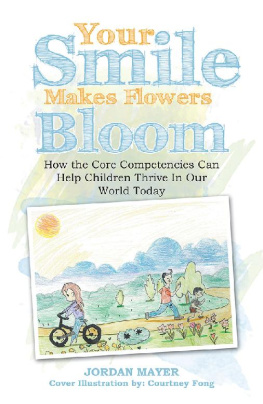 Jordan Mayer - Your Smile Makes Flowers Bloom: How the Core Competencies Can Help Children Thrive in Our World Today