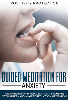 Positivity Protection - Guided Meditation For Anxiety: Help Understand and Calm Your Emotions with Stress and Anxiety Reduction Meditation