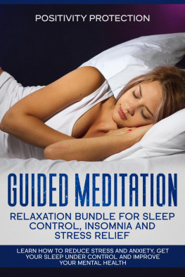 Positivity Protection - Guided Meditation Relaxation Bundle for Sleep Control, Insomnia and Stress Relief: Learn How to Reduce Stress and Anxiety, Get Your Sleep Under Control and Improve Your Mental Health