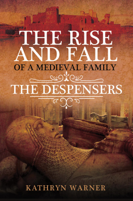 Kathryn Warner The Rise and Fall of a Medieval Family: The Despensers