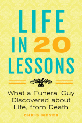 Chris Meyer - Life in 20 Lessons: What a Funeral Guy Discovered About Life, From Death