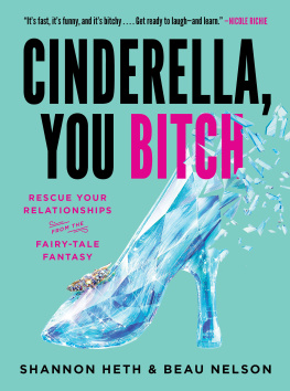 Shannon Heth - Cinderella, You Bitch: Rescue Your Relationships from the Fairy-Tale Fantasy