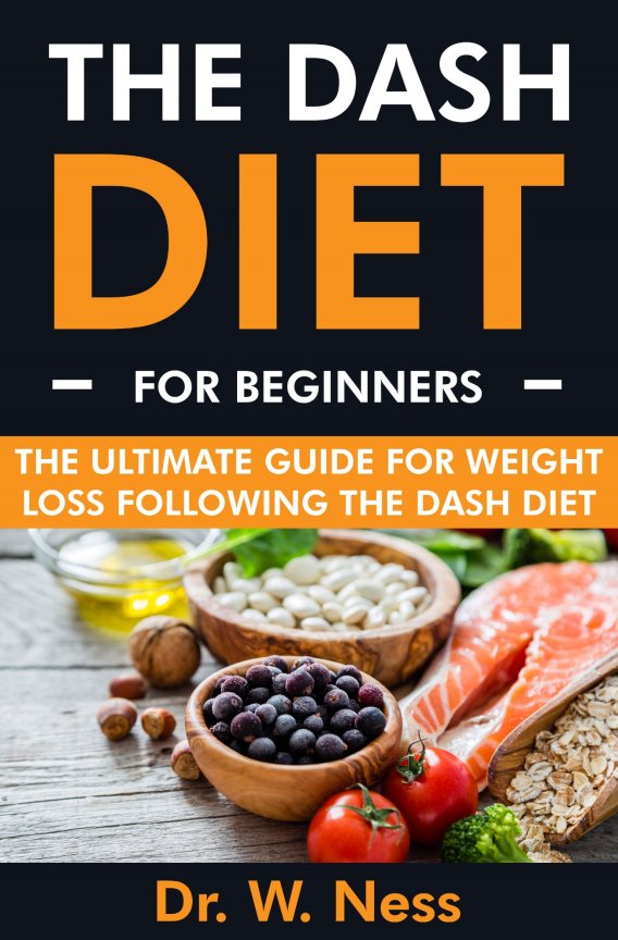 The DASH Diet for Beginners The Ultimate Guide for Weight Loss Following the DASH Diet - photo 1