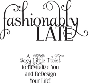 Fashionably Late A Sexy Little Twist to Revitalize You and ReDesign Your Life - image 2