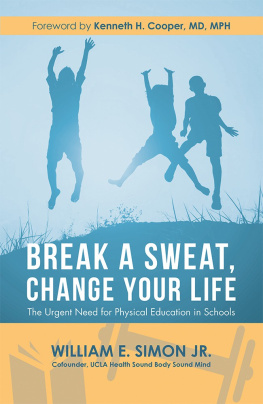 William E. Simon Jr. Break a Sweat, Change Your Life: The Urgent Need for Physical Education in Schools