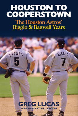 Greg Lucas Houston to Cooperstown: The Houston Astros Biggio and Bagwell Years